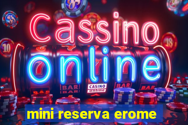 mini reserva erome